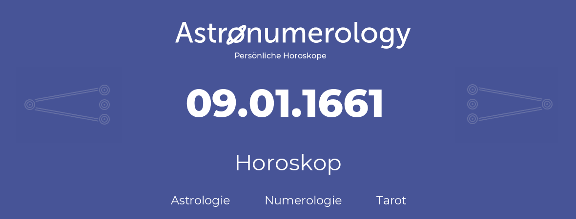 Horoskop für Geburtstag (geborener Tag): 09.01.1661 (der 9. Januar 1661)