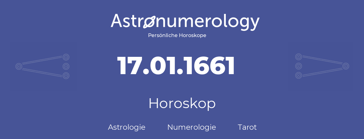 Horoskop für Geburtstag (geborener Tag): 17.01.1661 (der 17. Januar 1661)