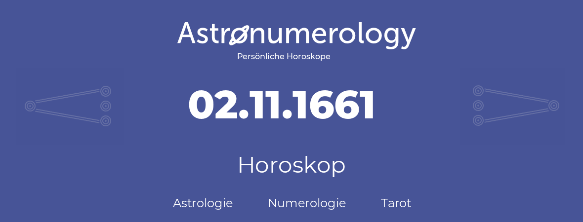 Horoskop für Geburtstag (geborener Tag): 02.11.1661 (der 2. November 1661)
