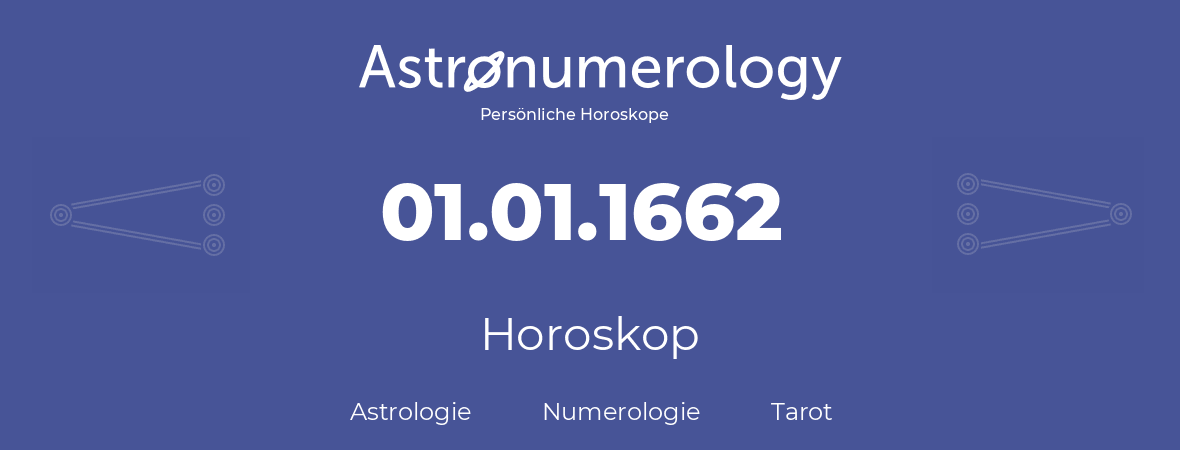 Horoskop für Geburtstag (geborener Tag): 01.01.1662 (der 01. Januar 1662)