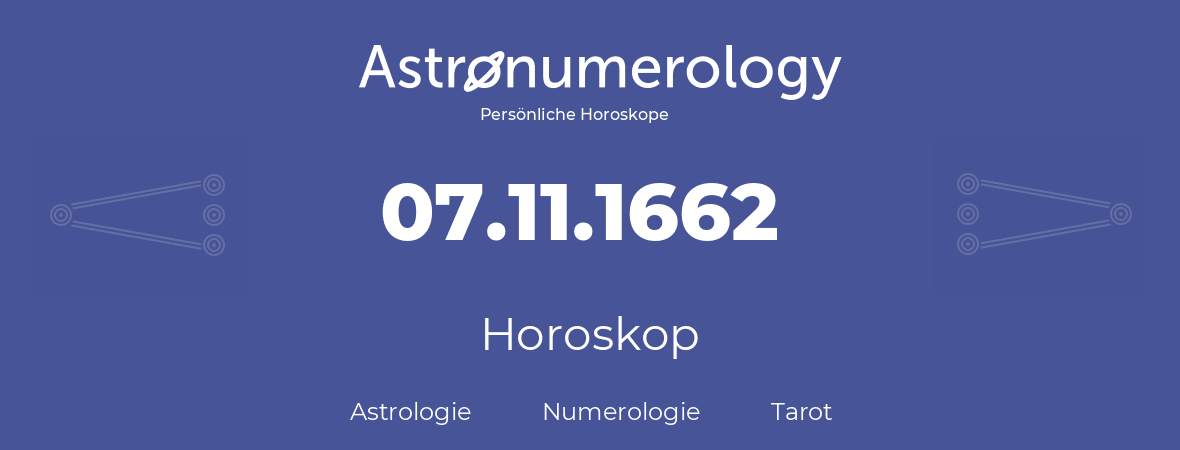 Horoskop für Geburtstag (geborener Tag): 07.11.1662 (der 7. November 1662)