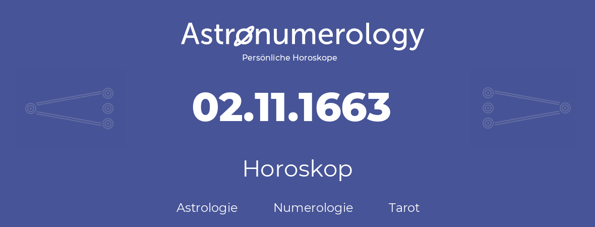 Horoskop für Geburtstag (geborener Tag): 02.11.1663 (der 02. November 1663)