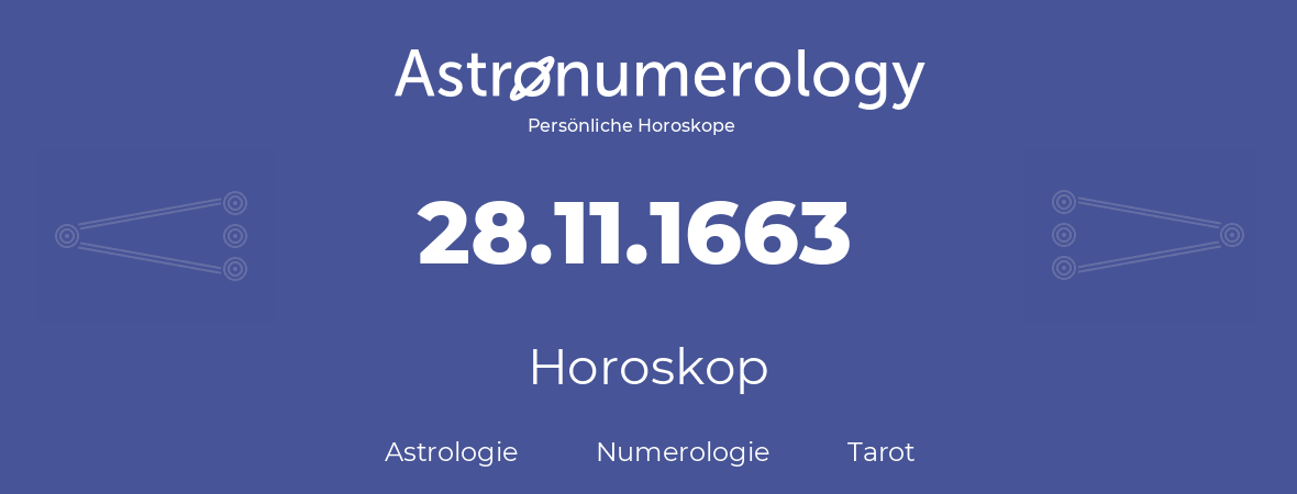 Horoskop für Geburtstag (geborener Tag): 28.11.1663 (der 28. November 1663)