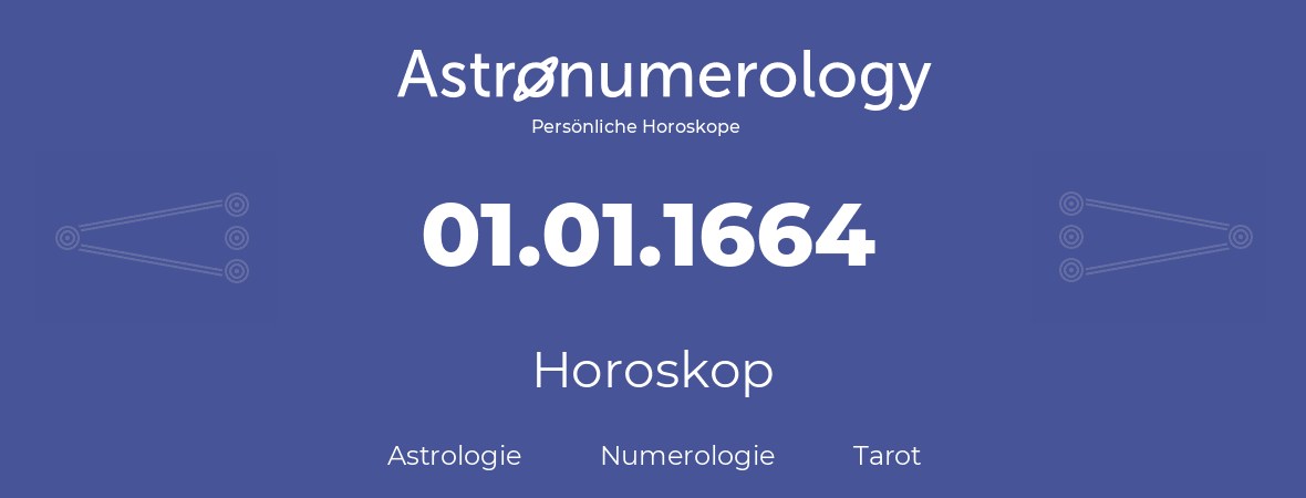 Horoskop für Geburtstag (geborener Tag): 01.01.1664 (der 1. Januar 1664)