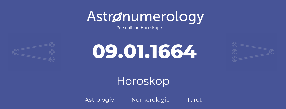 Horoskop für Geburtstag (geborener Tag): 09.01.1664 (der 9. Januar 1664)