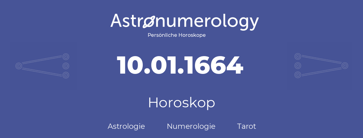 Horoskop für Geburtstag (geborener Tag): 10.01.1664 (der 10. Januar 1664)