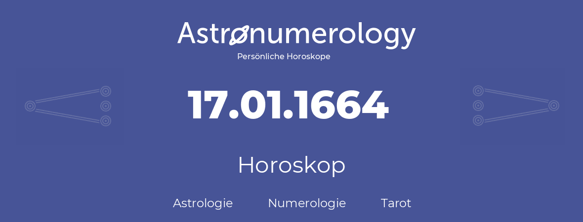 Horoskop für Geburtstag (geborener Tag): 17.01.1664 (der 17. Januar 1664)