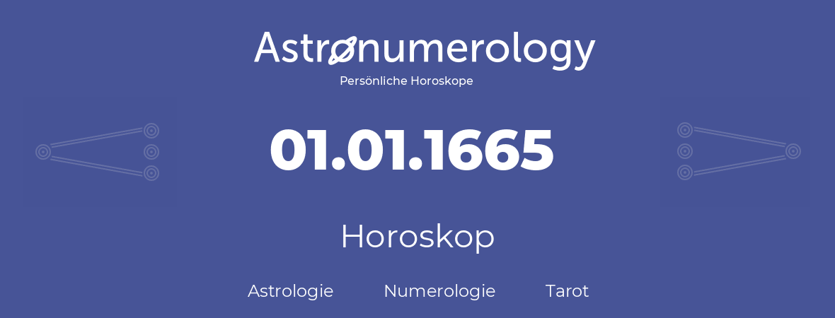 Horoskop für Geburtstag (geborener Tag): 01.01.1665 (der 1. Januar 1665)