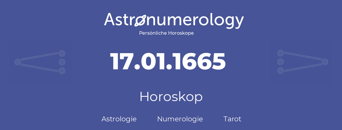 Horoskop für Geburtstag (geborener Tag): 17.01.1665 (der 17. Januar 1665)