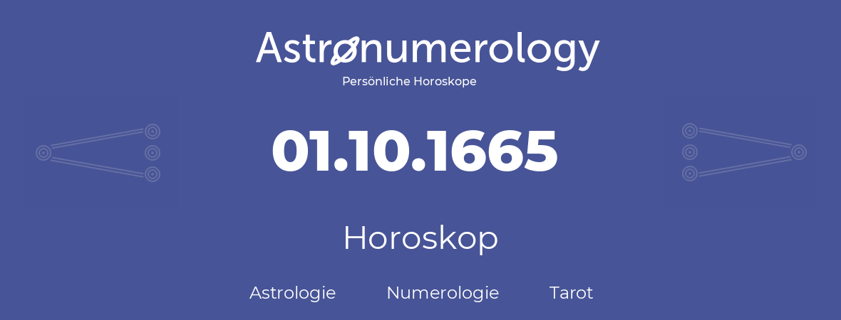 Horoskop für Geburtstag (geborener Tag): 01.10.1665 (der 1. Oktober 1665)