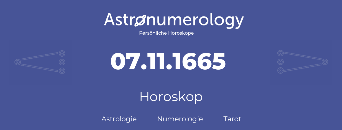 Horoskop für Geburtstag (geborener Tag): 07.11.1665 (der 07. November 1665)