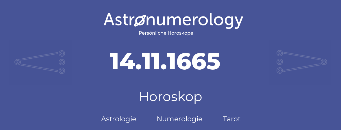 Horoskop für Geburtstag (geborener Tag): 14.11.1665 (der 14. November 1665)