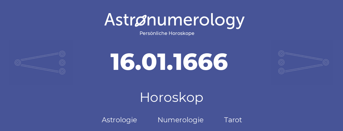 Horoskop für Geburtstag (geborener Tag): 16.01.1666 (der 16. Januar 1666)