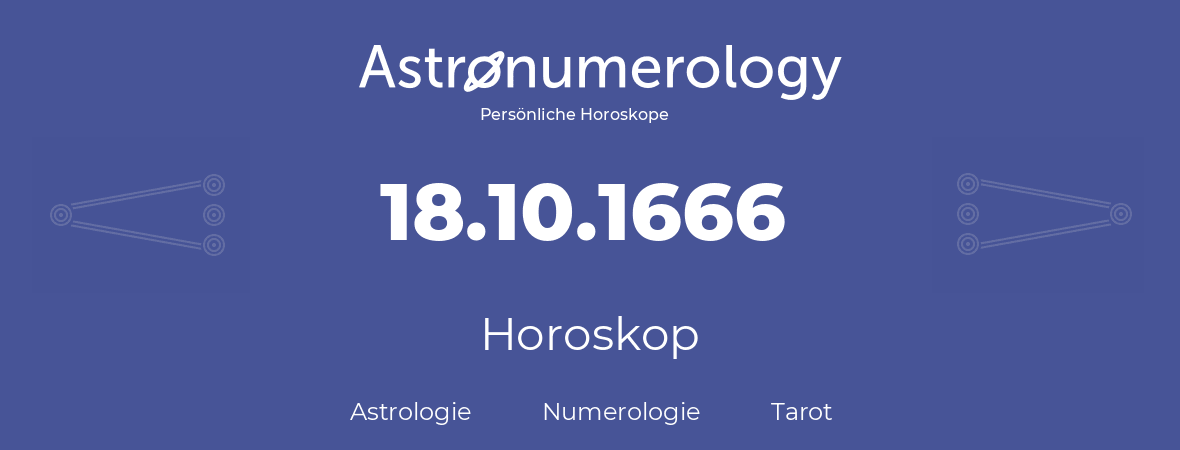 Horoskop für Geburtstag (geborener Tag): 18.10.1666 (der 18. Oktober 1666)