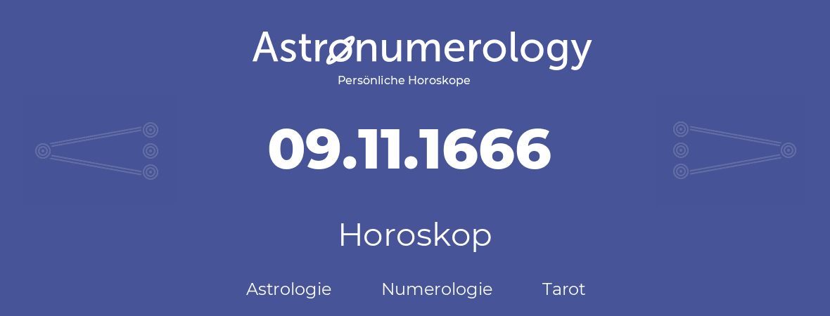 Horoskop für Geburtstag (geborener Tag): 09.11.1666 (der 9. November 1666)