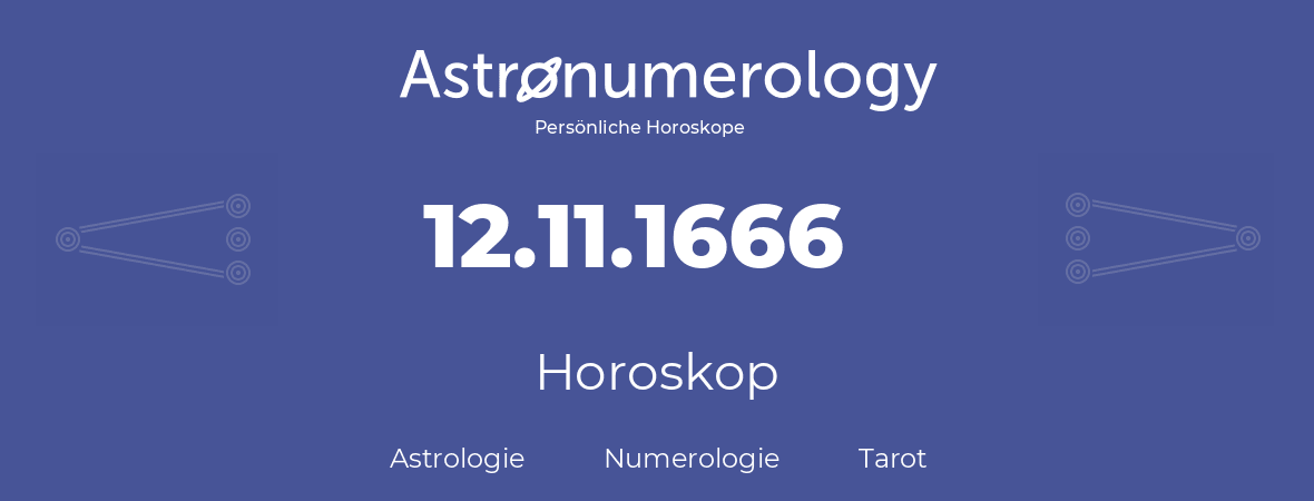 Horoskop für Geburtstag (geborener Tag): 12.11.1666 (der 12. November 1666)