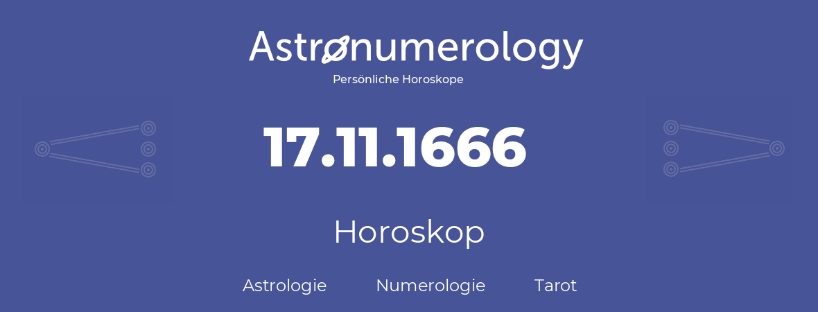 Horoskop für Geburtstag (geborener Tag): 17.11.1666 (der 17. November 1666)