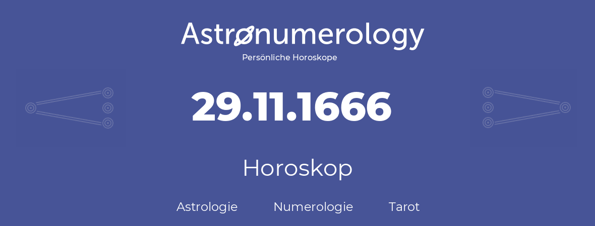 Horoskop für Geburtstag (geborener Tag): 29.11.1666 (der 29. November 1666)