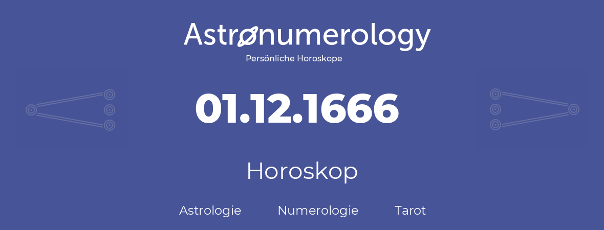 Horoskop für Geburtstag (geborener Tag): 01.12.1666 (der 1. Dezember 1666)