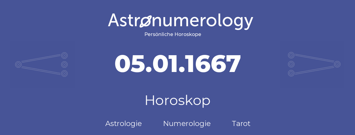 Horoskop für Geburtstag (geborener Tag): 05.01.1667 (der 5. Januar 1667)