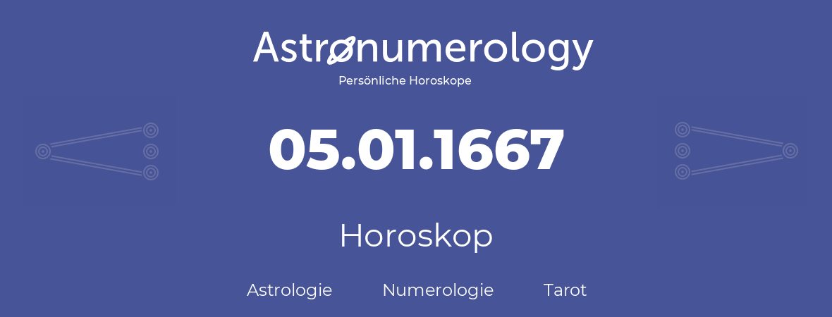 Horoskop für Geburtstag (geborener Tag): 05.01.1667 (der 05. Januar 1667)