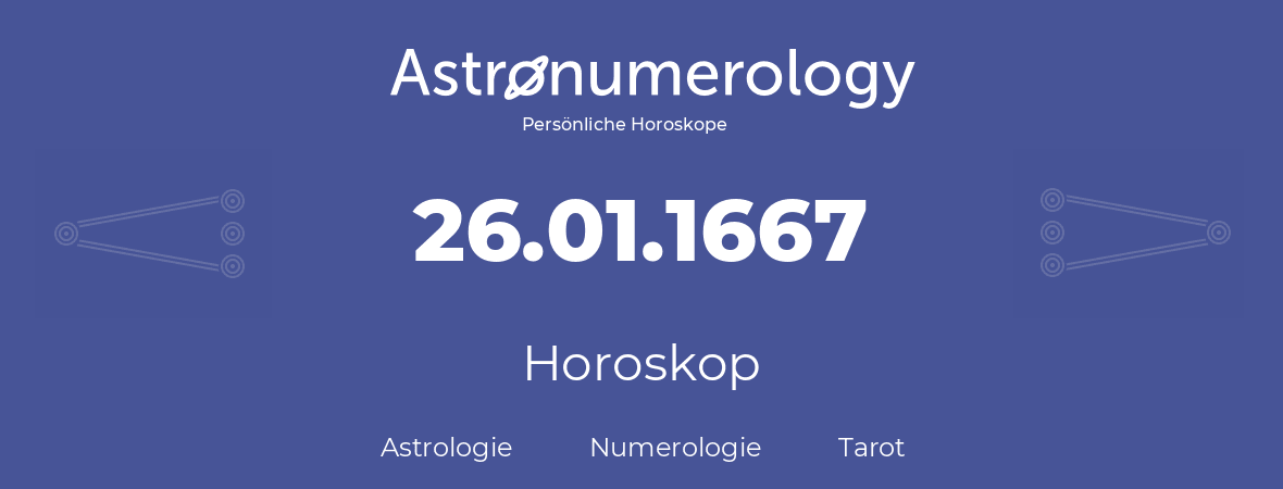 Horoskop für Geburtstag (geborener Tag): 26.01.1667 (der 26. Januar 1667)