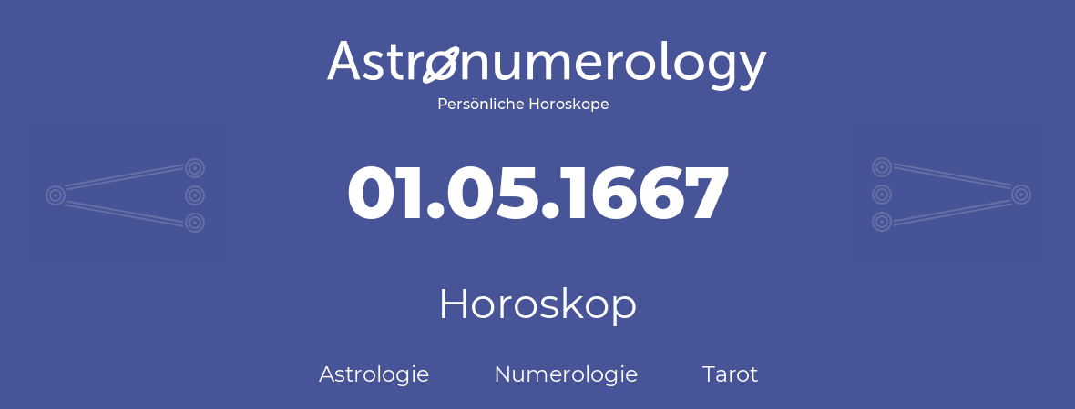 Horoskop für Geburtstag (geborener Tag): 01.05.1667 (der 1. Mai 1667)