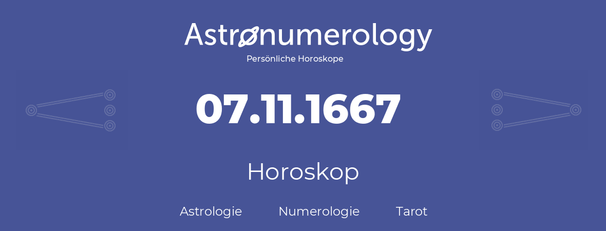 Horoskop für Geburtstag (geborener Tag): 07.11.1667 (der 7. November 1667)