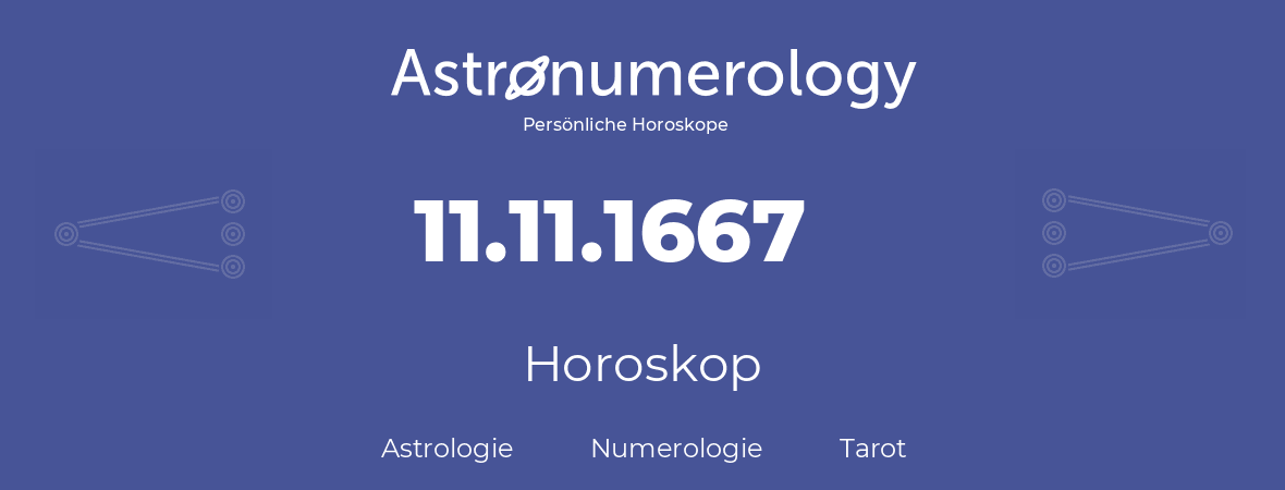 Horoskop für Geburtstag (geborener Tag): 11.11.1667 (der 11. November 1667)