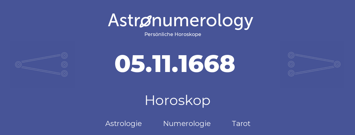 Horoskop für Geburtstag (geborener Tag): 05.11.1668 (der 5. November 1668)