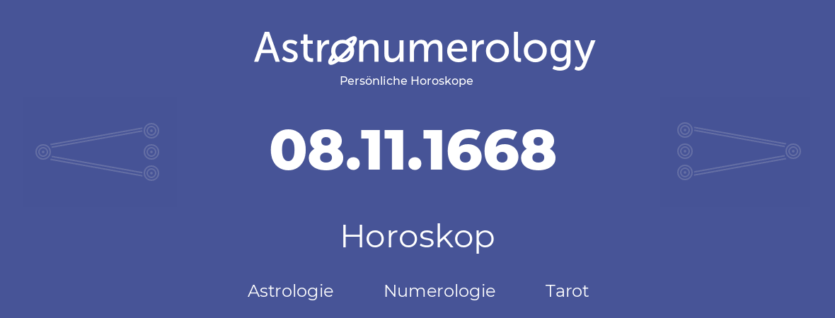 Horoskop für Geburtstag (geborener Tag): 08.11.1668 (der 8. November 1668)