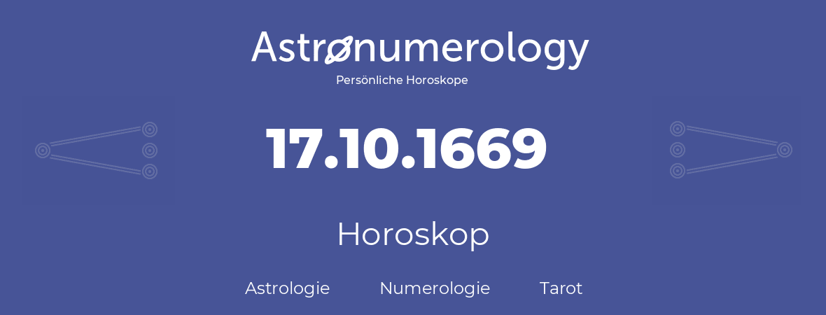 Horoskop für Geburtstag (geborener Tag): 17.10.1669 (der 17. Oktober 1669)