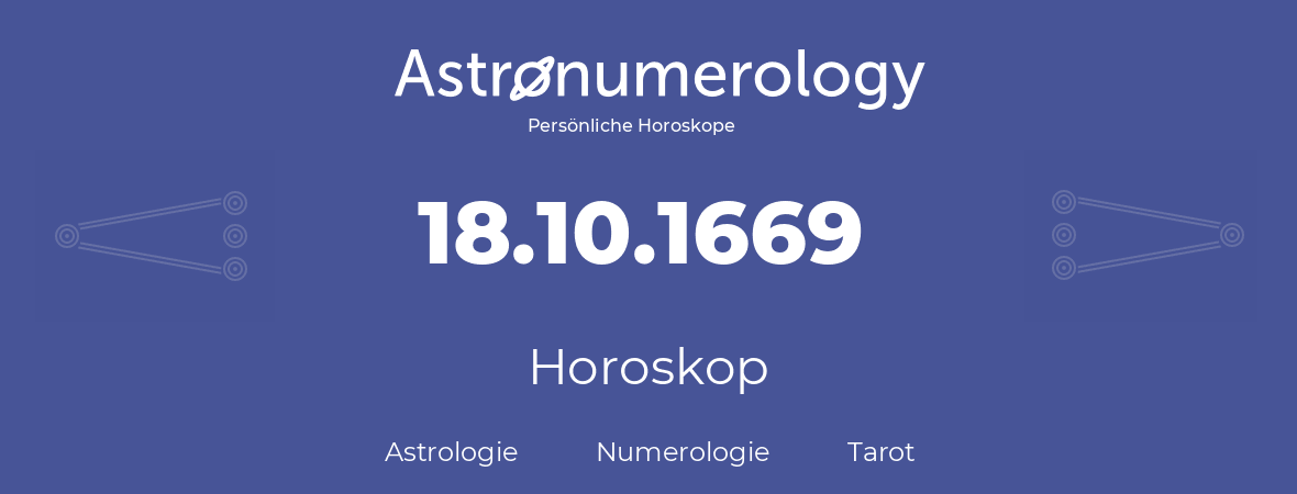 Horoskop für Geburtstag (geborener Tag): 18.10.1669 (der 18. Oktober 1669)