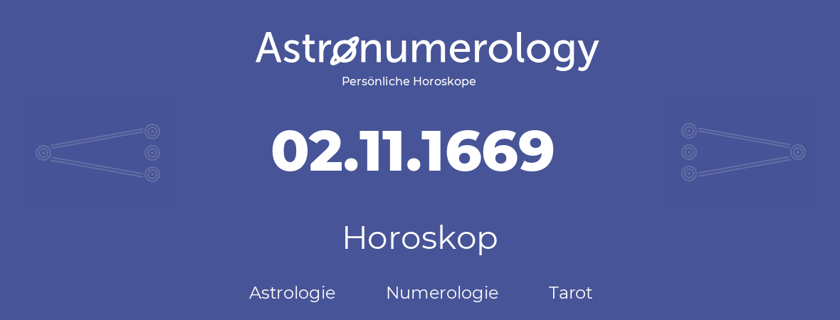Horoskop für Geburtstag (geborener Tag): 02.11.1669 (der 2. November 1669)