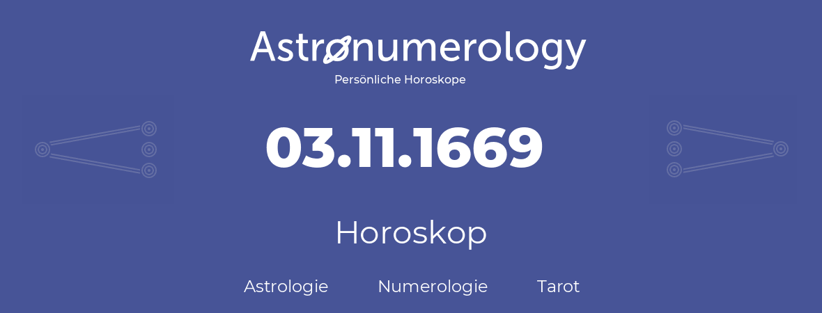 Horoskop für Geburtstag (geborener Tag): 03.11.1669 (der 3. November 1669)