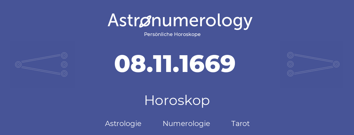 Horoskop für Geburtstag (geborener Tag): 08.11.1669 (der 08. November 1669)