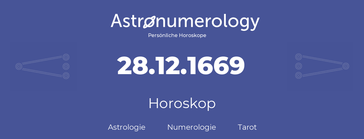 Horoskop für Geburtstag (geborener Tag): 28.12.1669 (der 28. Dezember 1669)
