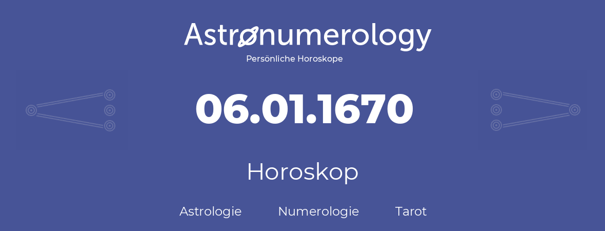 Horoskop für Geburtstag (geborener Tag): 06.01.1670 (der 6. Januar 1670)