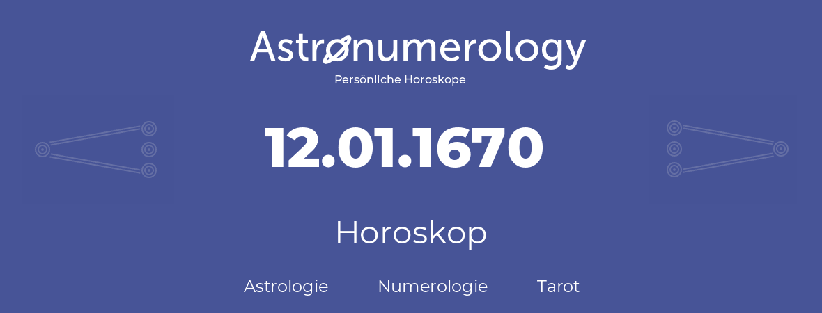 Horoskop für Geburtstag (geborener Tag): 12.01.1670 (der 12. Januar 1670)