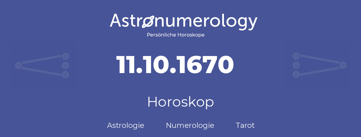 Horoskop für Geburtstag (geborener Tag): 11.10.1670 (der 11. Oktober 1670)