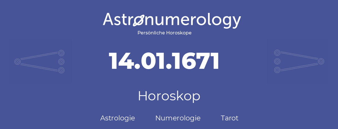 Horoskop für Geburtstag (geborener Tag): 14.01.1671 (der 14. Januar 1671)