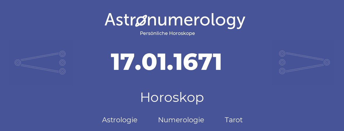 Horoskop für Geburtstag (geborener Tag): 17.01.1671 (der 17. Januar 1671)