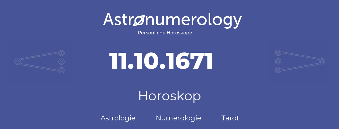 Horoskop für Geburtstag (geborener Tag): 11.10.1671 (der 11. Oktober 1671)