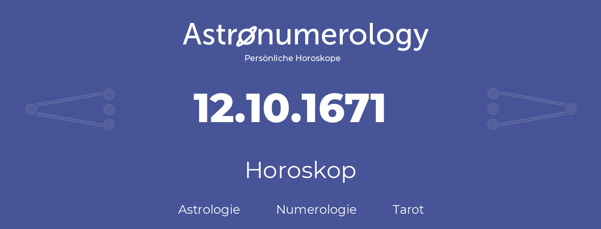 Horoskop für Geburtstag (geborener Tag): 12.10.1671 (der 12. Oktober 1671)