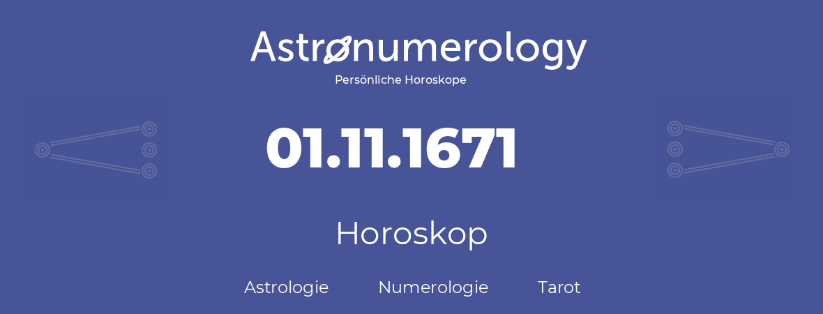 Horoskop für Geburtstag (geborener Tag): 01.11.1671 (der 01. November 1671)
