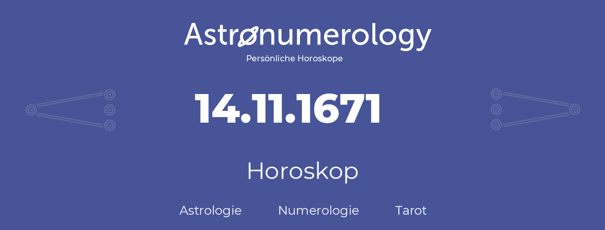 Horoskop für Geburtstag (geborener Tag): 14.11.1671 (der 14. November 1671)