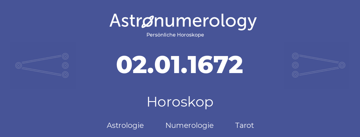 Horoskop für Geburtstag (geborener Tag): 02.01.1672 (der 2. Januar 1672)