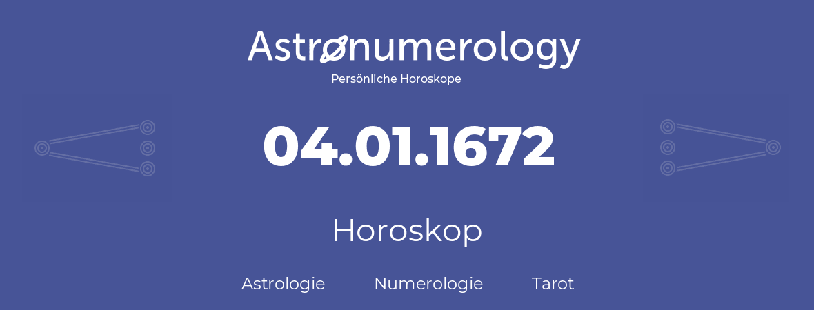 Horoskop für Geburtstag (geborener Tag): 04.01.1672 (der 04. Januar 1672)