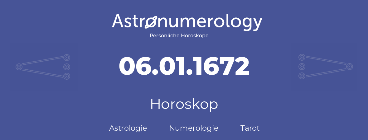 Horoskop für Geburtstag (geborener Tag): 06.01.1672 (der 6. Januar 1672)