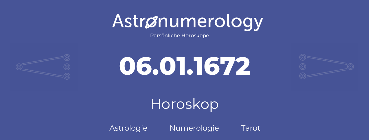 Horoskop für Geburtstag (geborener Tag): 06.01.1672 (der 06. Januar 1672)